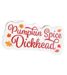 Pumpkin Spice Dickhead Sticker