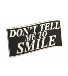 Don't Tell Me to Smile Black Metal Pin Badge